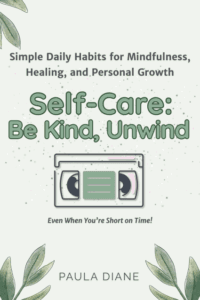 Book cover of 'Self-Care: Be Kind, Unwind' by Paula Diane, a guide to mindfulness, healing, and personal growth, featuring a minimalist design with green leaves and a cassette illustration. Available now on Amazon.