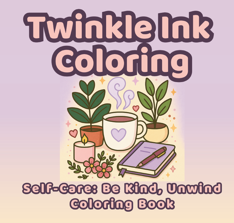 A square coloring book cover featuring cozy illustrations of a candle, tea, plants, and journal, with the title “Twinkle Ink Coloring: Self-Care: Be Kind, Unwind Coloring Book.”