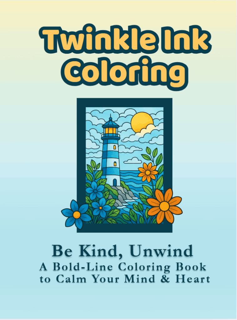 Cover of Twinkle Ink Coloring: Be Kind, Unwind – A Bold-Line Coloring Book to Calm Your Mind & Heart, featuring a lighthouse, flowers, and a peaceful blue background.